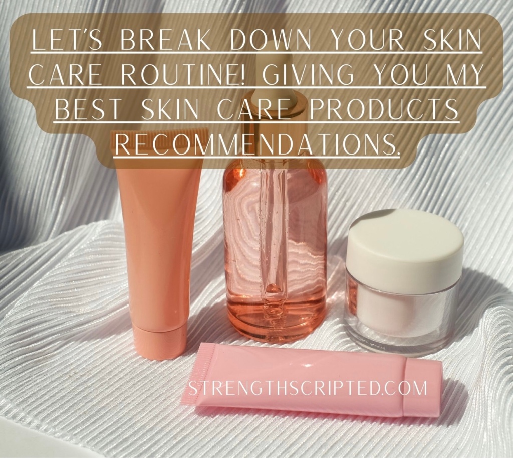 Let’s break down your skin care routine! Giving you my best skin care products recommendations.
