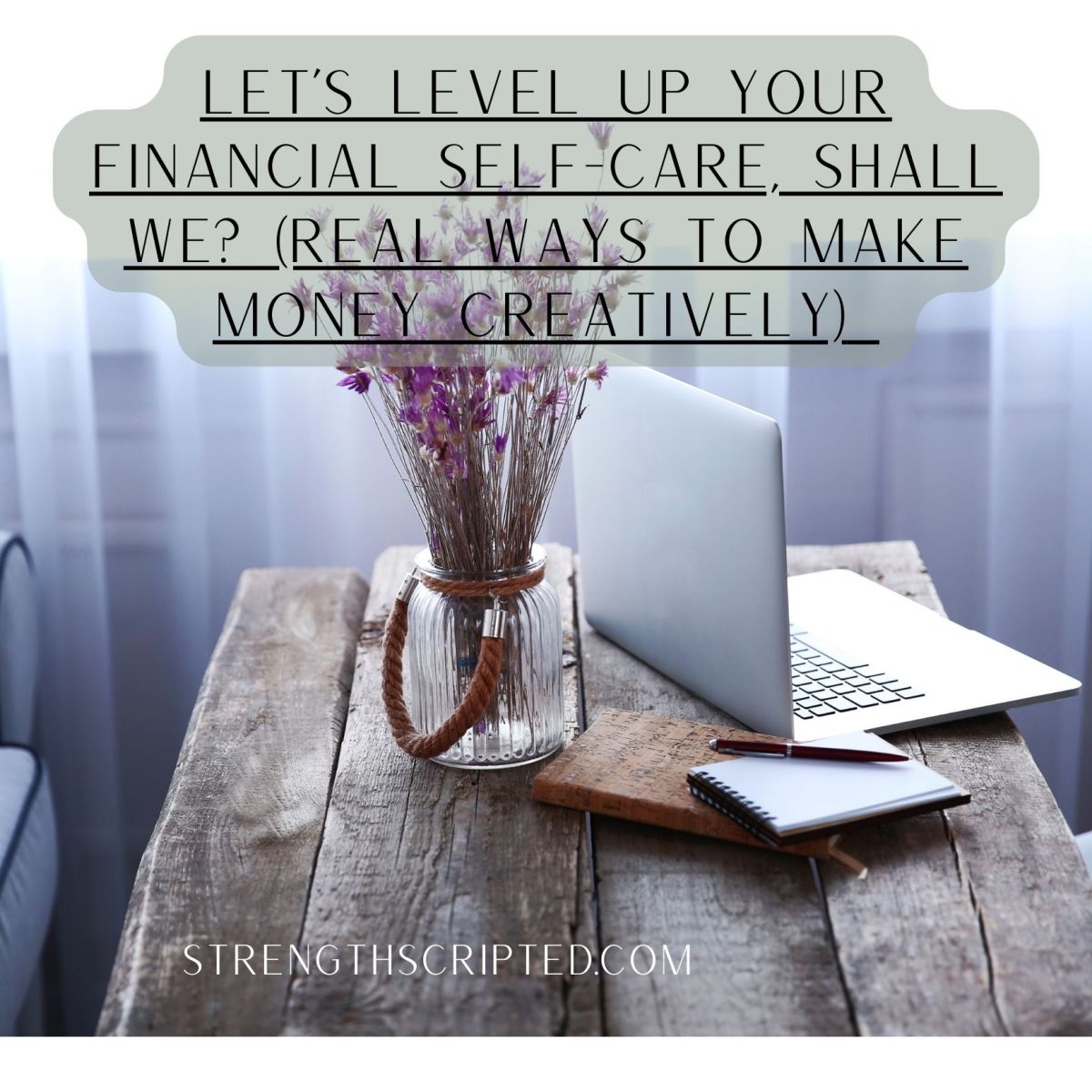 Let’s level up your financial self-care, shall we? (Real ways to make money creatively) 